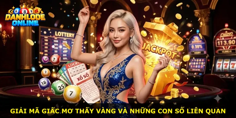 Giải mã giấc mơ thấy vàng và những con số liên quan