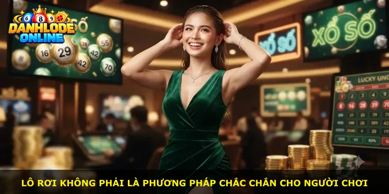 Lô rơi không phải là phương pháp chắc chắn cho người chơi
