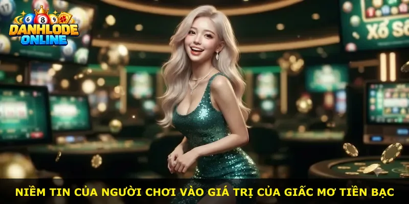 Niềm tin của người chơi vào giá trị của giấc mơ tiền bạc
